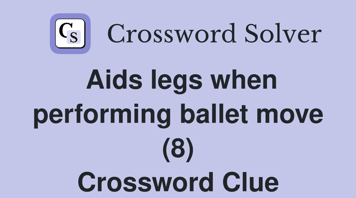 Aids legs when performing ballet move (8) Crossword Clue Answers